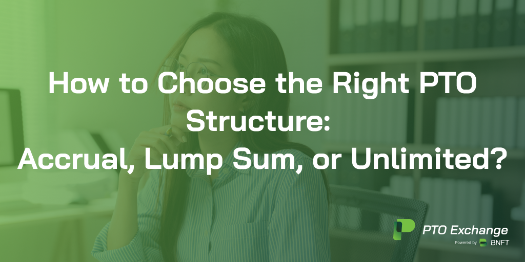 How to Choose the Right PTO Structure: Accrual, Lump Sum, or Unlimited?