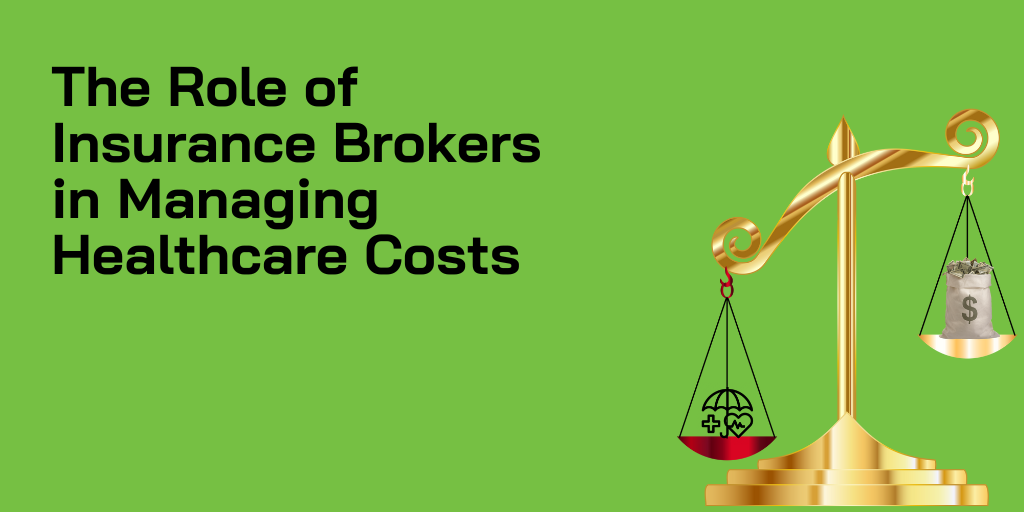 The Role of Insurance Brokers in Managing Healthcare Costs