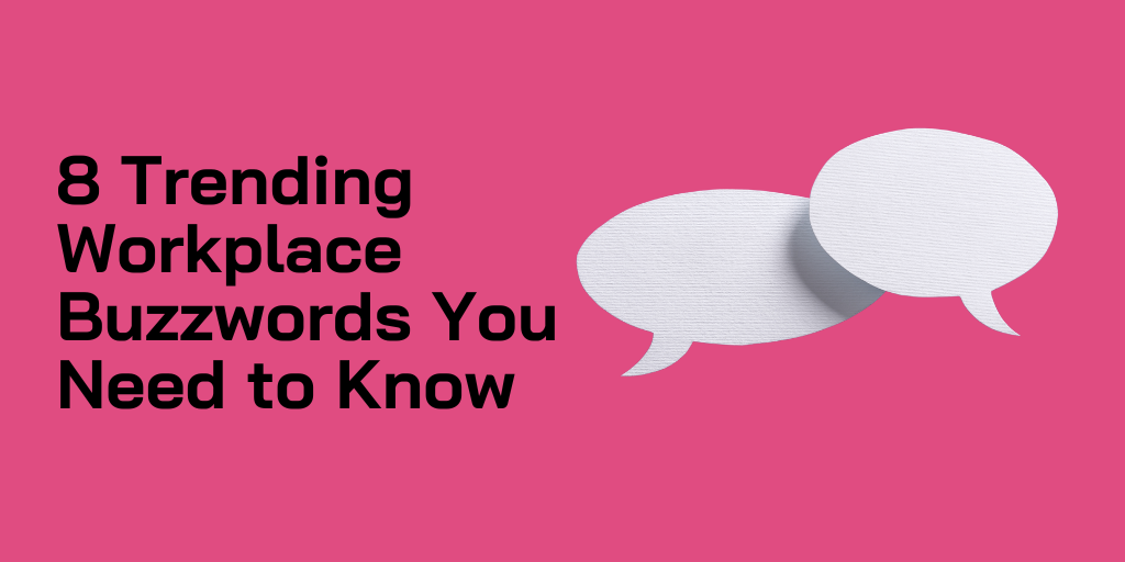8 Trending Workplace Buzzwords You Need to Know