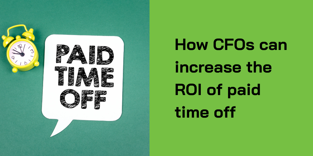 How CFOs can increase the ROI of paid time off