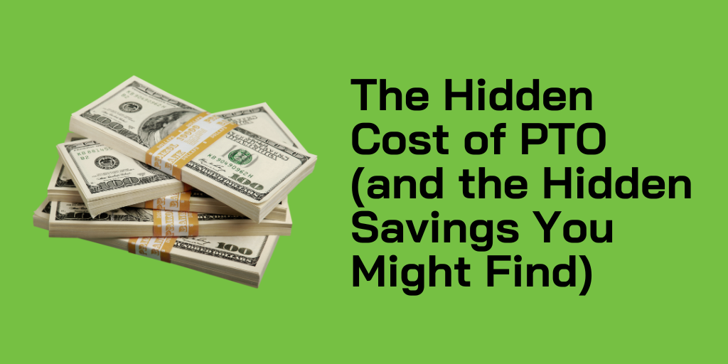 The Hidden Cost of PTO (and the Hidden Savings You Might Find)