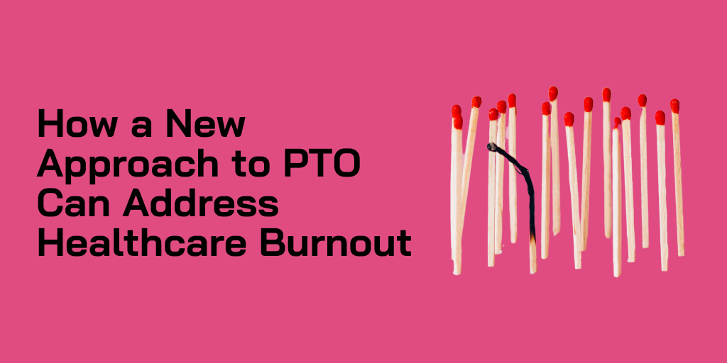 How a New Approach to PTO Can Address Healthcare Burnout