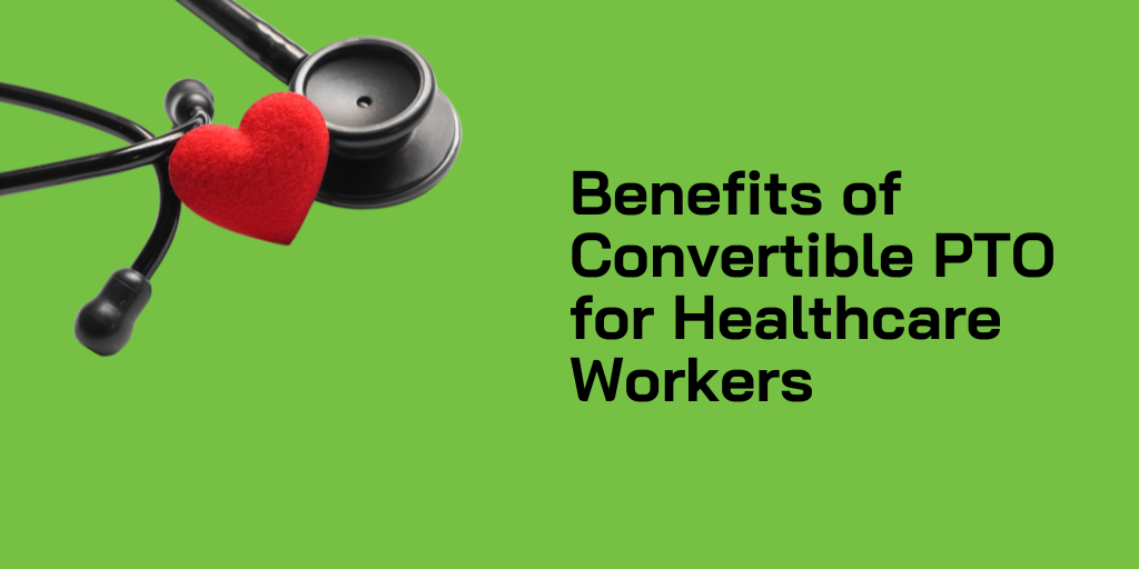 Benefits of Convertible PTO for Healthcare Workers