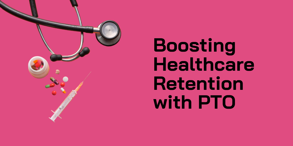 Boosting Healthcare Retention with PTO