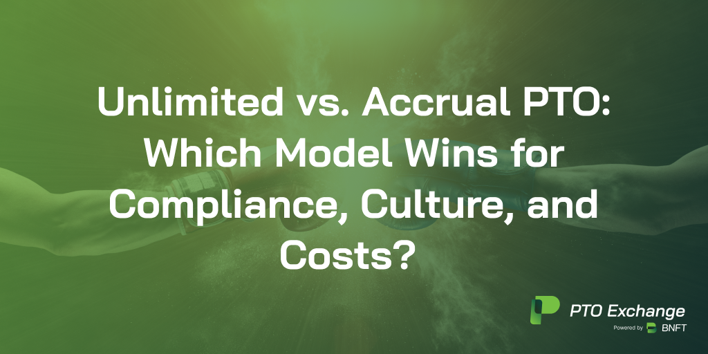 Unlimited vs. Accrual PTO: Which Model Wins for Compliance, Culture, and Costs?